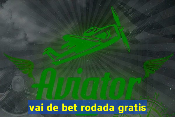 vai de bet rodada gratis